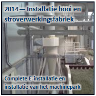 Tekstvak: 2014— Installatie hooi en stroverwerkingsfabriek

Complete E-installatie en 
installatie van het machinepark